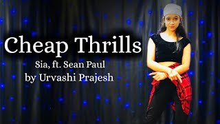 Cheap Thrills || Sia ft. Sean Paul ||  Dance Video by Urvashi Prajesh