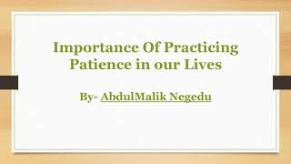 Importance Of Practicing Patience in our Lives by AbdulMalik Negedu