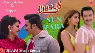 Sun Zara Lyrics Song|Cirkus|Shreya Ghoshal, Papon|Jacqueline F,Ranveer S,Puja H|