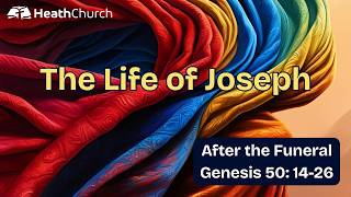 After the Funeral - Genesis 50: 14-26 - Sunday Morning Service, 31 May 2026, Heath Church