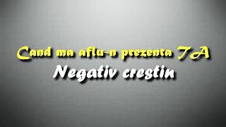 Cand ma aflu -n prezenta TA negativ crestin