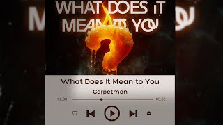 《What Does It Mean to You》 - Carpetman