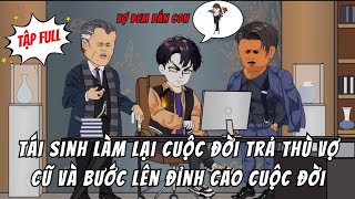 Tái Sinh Làm Lại Cuộc Đời Xử Đẹp Cô Vợ Ham Giàu Và Bước Lên Đỉnh Cao Cuộc Đời Nhờ Kinh Doanh