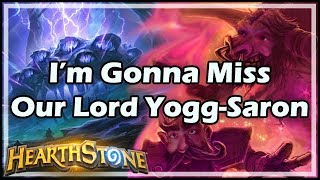 [Hearthstone] I’m Gonna Miss Our Lord Yogg-Saron