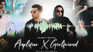 Amplifier X Girlfriend | Jass Manak x ImranKhan  | Maga Mix Mashup | Dj Remix | Bass boosted | Audio