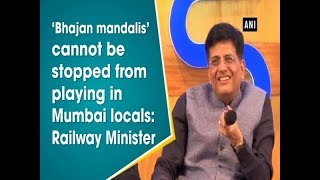 ‘Bhajan mandalis’ cannot be stopped from playing in Mumbai locals: Railway Minister - ANI News