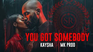 Kaysha x MK Prod - You Got Somebody