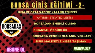 TEMEL BORSA EĞİTİM 2 ‐ KISA VE ORTA VADEDE KAZANÇ REHBERİ.YATIRIM STRATEJİLERİM.5 YILDA EMEKLİ OLMAK