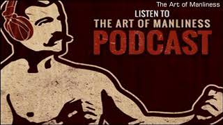 The Art of Manliness Episode 330: The Life Skills Every Man Should Know