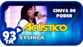 Eyshila - CHUVA DE PODER - Acústico 93 - AO VIVO - Agosto de 2013