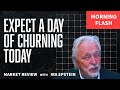 Morning Flash...Expect a day of churning...Ira’s Morning Flash Video for 8 9 2024