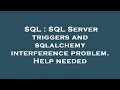SQL : SQL Server triggers and sqlalchemy interference problem. Help needed