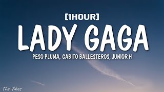 Lady Gaga ✘ Peso Pluma x Gabito Ballesteros x Junior H (LETRA / LYRICS) [1HOUR]