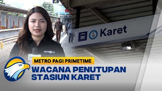 Stasiun Karet Mau Ditutup, Warga Nilai Tak Efisien [Metro Pagi Primetime]