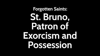 Forgotten Saints: St. Bruno, Patron of Exorcists