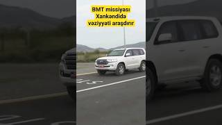 BMT missiyası Xankəndidə vəziyyəti araşdırır