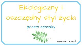 Ekologiczny i oszczędny styl życia - proste sposoby