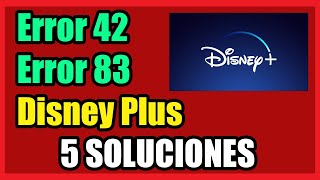 Error 42 y Error 83 Disney Plus I 5 Soluciones 2022
