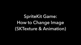 SpriteKit Game: How to Change Image (SKTexture & Animation)