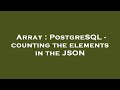 Array : PostgreSQL - counting the elements in the JSON