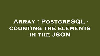 Array : PostgreSQL - counting the elements in the JSON