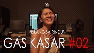 GAS KASAR #02 _ Bilang Sa Rindu ft Bella Hillers