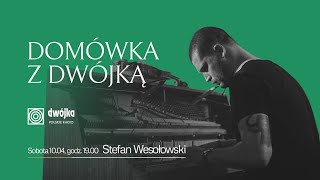 Domówka z Dwójką | Stefan Wesołowski