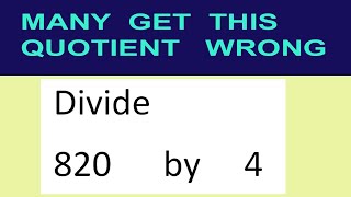 Divide     820      by     4  many  get  this  quotient   wrong