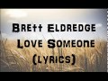Brett Eldredge - Love Someone (Lyrics)