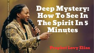 Deep Mystery: How To See In The Spirit In 5 Minutes- Prophet Lovy 2024