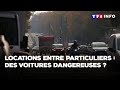 Locations entre particuliers : des voitures dangereuses ?｜TF1 INFO