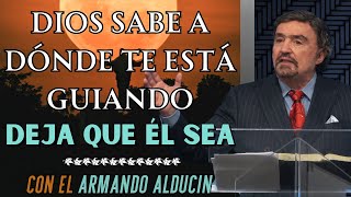 Dr. Armando Alducin - Dios Sabe A Dónde Te Está Guiando Deja Que Él Sea