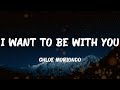 chloe moriondo - I Want To Be With You (Lyrics)