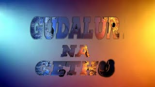 Gudalur anthem -Gudalur na gethu song