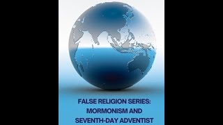 False Religions: LDS and SDA