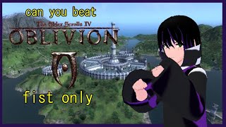 can you beat oblivion with fist only