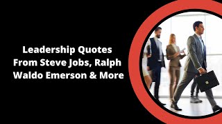 Leadership Quotes  From Steve Jobs, Ralph  Waldo Emerson & More