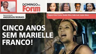 Cinco anos sem Marielle Franco | Domingo da Fórum 19.03.23