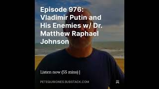 Episode 976: Vladimir Putin and His Enemies w/ Dr. Matthew Raphael Johnson