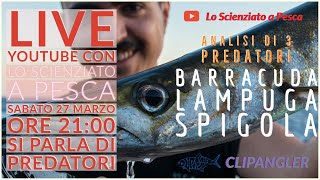 LIVE N°7 Con Lo scienziato a Pesca - Analisi di tre Predatori BARRACUDA LAMPUGA SPIGOLA