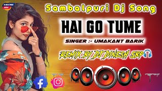 Hai Go Tume || Umakant Barik || Old Sambalpuri Dj Remix Song || Jabardast Dance Mix || Dj Dinesh Sbp