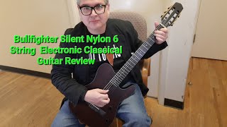 Bullfighter Silent Nylon 6 String  Electronic Classical Guitar Review