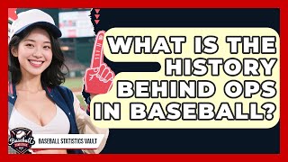 What Is The History Behind OPS In Baseball? - Baseball Statistics Vault