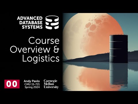 S2024 #00 - Course Overview & Logistics (CMU Advanced Database Systems)