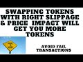 Swap Tokens With Right Slippage,Price  Impact Adding  A #1  Will Get You More Tokens