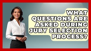 What Questions Are Asked During Jury Selection Process? | Courtroom Chronicles News