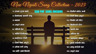 Best Nepali Pop song collection 2025 || Jukebox 2025 || Feeling Sad Songs | New Nepali Song