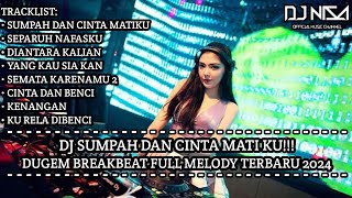 DJ SUMPAH DAN CINTA MATIKU FULL BASS!!! DUGEM BREAKBEAT FULL MELODY TERBARU 2024