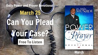 March 25 - Can You Plead Your Case - POWER PRAYER By Dr. Myles Munroe | God Bless