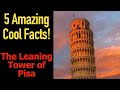 5 Fascinating Facts About The Leaning Tower of Pisa